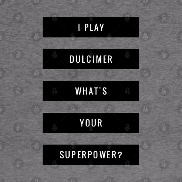 I Play Dulcimer What's Your Superpower? by coloringiship